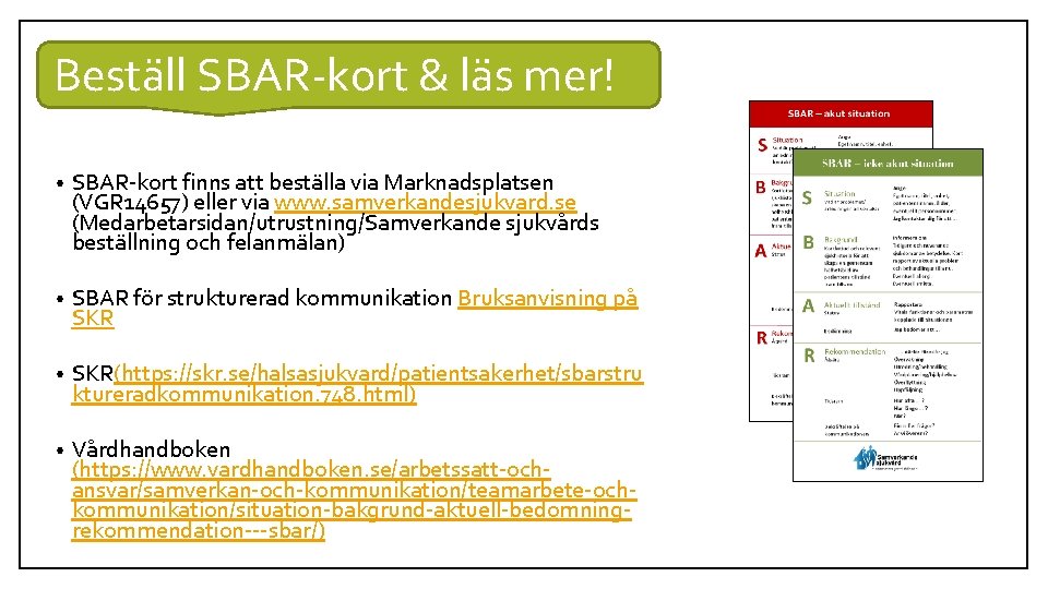 Beställ SBAR-kort & läs mer! • SBAR-kort finns att beställa via Marknadsplatsen (VGR 14657) Beställ SBAR-kort & läs mer! • SBAR-kort finns att beställa via Marknadsplatsen (VGR 14657)
