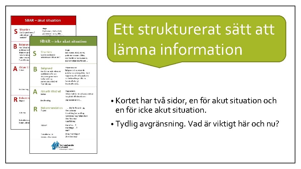 Ett strukturerat sätt att lämna information • Kortet har två sidor, en för akut Ett strukturerat sätt att lämna information • Kortet har två sidor, en för akut