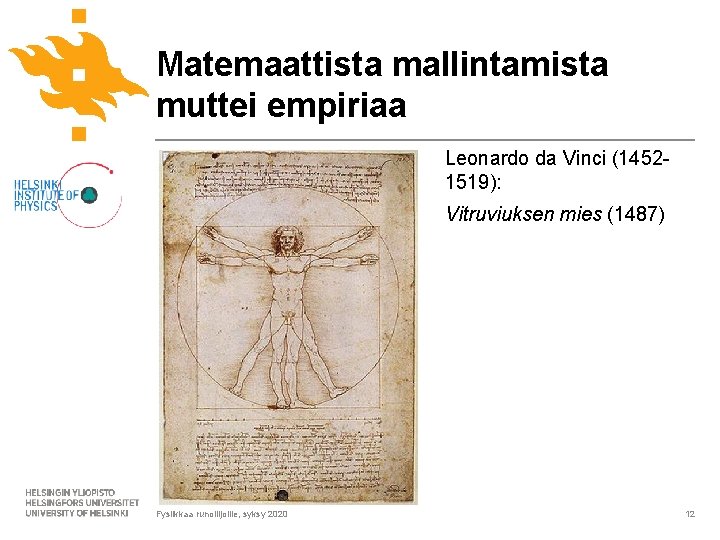Matemaattista mallintamista muttei empiriaa Leonardo da Vinci (14521519): Vitruviuksen mies (1487) Fysiikkaa runoilijoille, syksy Matemaattista mallintamista muttei empiriaa Leonardo da Vinci (14521519): Vitruviuksen mies (1487) Fysiikkaa runoilijoille, syksy