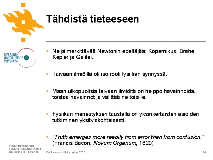 Tähdistä tieteeseen • Neljä merkittävää Newtonin edeltäjää: Kopernikus, Brahe, Kepler ja Galilei. • Taivaan Tähdistä tieteeseen • Neljä merkittävää Newtonin edeltäjää: Kopernikus, Brahe, Kepler ja Galilei. • Taivaan