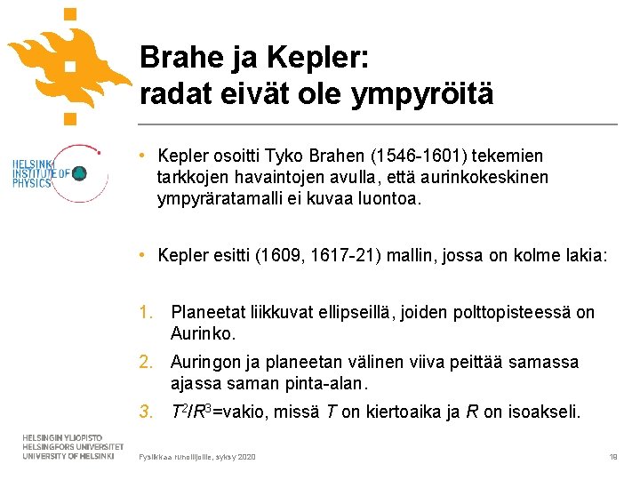 Brahe ja Kepler: radat eivät ole ympyröitä • Kepler osoitti Tyko Brahen (1546 -1601)