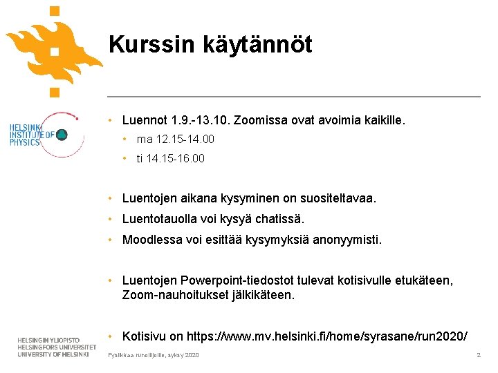 Kurssin käytännöt • Luennot 1. 9. -13. 10. Zoomissa ovat avoimia kaikille. • ma