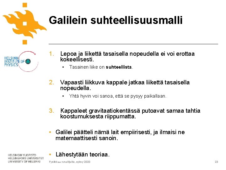 Galilein suhteellisuusmalli 1. Lepoa ja liikettä tasaisella nopeudella ei voi erottaa kokeellisesti. • 2.