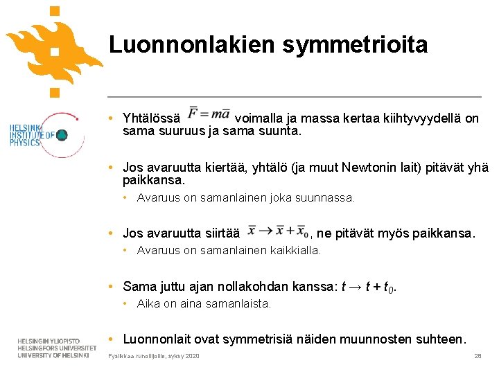 Luonnonlakien symmetrioita • Yhtälössä voimalla ja massa kertaa kiihtyvyydellä on sama suuruus ja sama