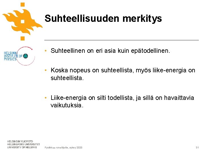 Suhteellisuuden merkitys • Suhteellinen on eri asia kuin epätodellinen. • Koska nopeus on suhteellista,