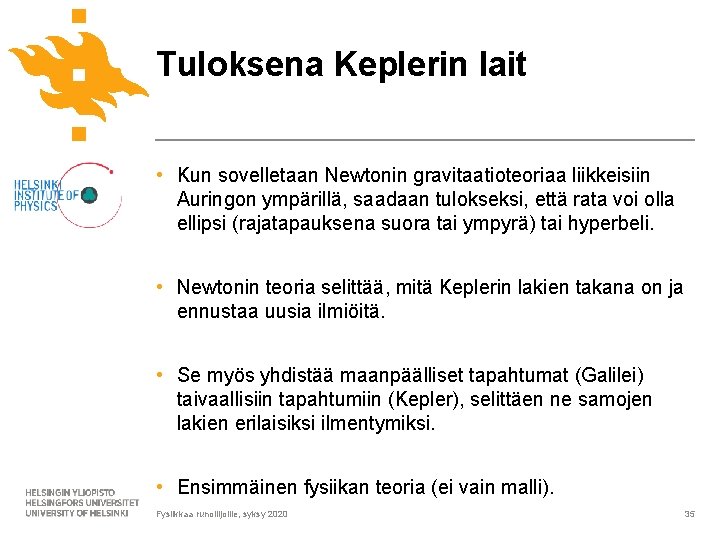 Tuloksena Keplerin lait • Kun sovelletaan Newtonin gravitaatioteoriaa liikkeisiin Auringon ympärillä, saadaan tulokseksi, että