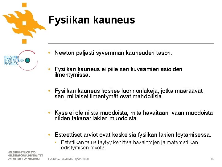 Fysiikan kauneus • Newton paljasti syvemmän kauneuden tason. • Fysiikan kauneus ei piile sen Fysiikan kauneus • Newton paljasti syvemmän kauneuden tason. • Fysiikan kauneus ei piile sen