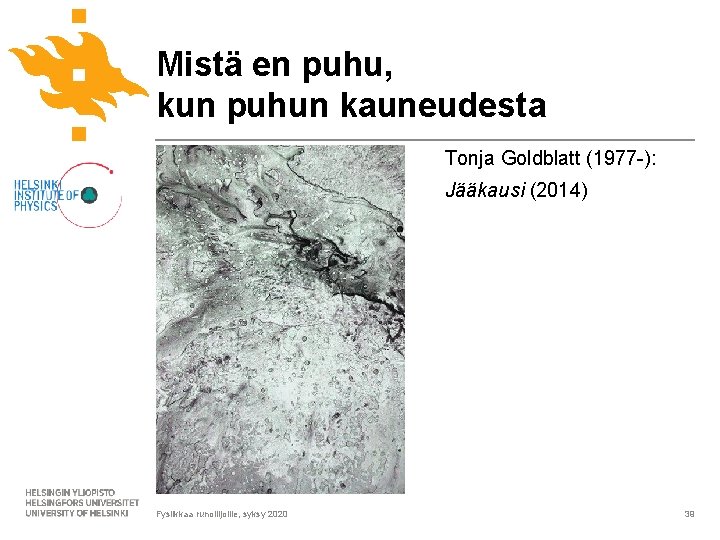 Mistä en puhu, kun puhun kauneudesta Tonja Goldblatt (1977 -): Jääkausi (2014) Fysiikkaa runoilijoille, Mistä en puhu, kun puhun kauneudesta Tonja Goldblatt (1977 -): Jääkausi (2014) Fysiikkaa runoilijoille,
