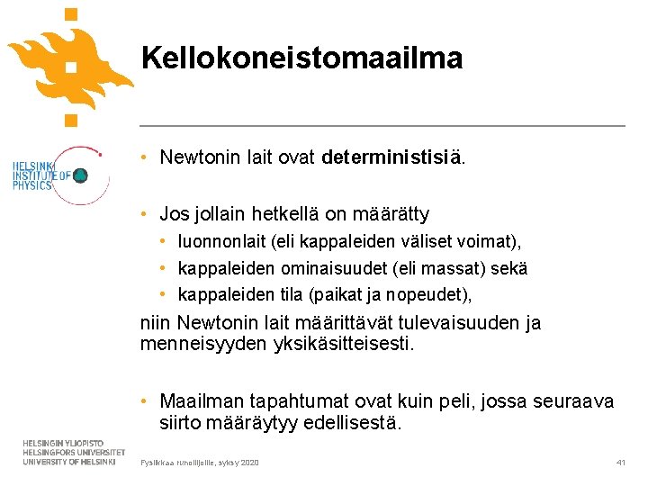 Kellokoneistomaailma • Newtonin lait ovat deterministisiä. • Jos jollain hetkellä on määrätty • luonnonlait