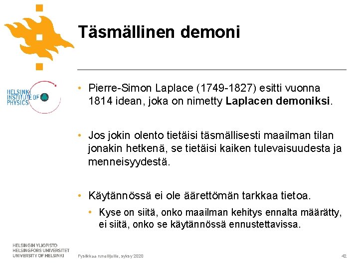 Täsmällinen demoni • Pierre-Simon Laplace (1749 -1827) esitti vuonna 1814 idean, joka on nimetty Täsmällinen demoni • Pierre-Simon Laplace (1749 -1827) esitti vuonna 1814 idean, joka on nimetty