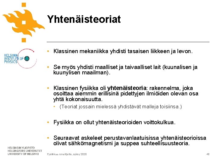 Yhtenäisteoriat • Klassinen mekaniikka yhdisti tasaisen liikkeen ja levon. • Se myös yhdisti maalliset