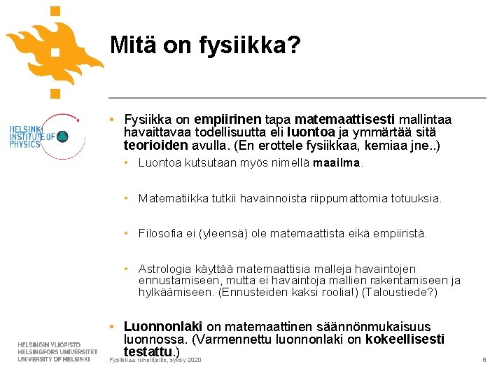 Mitä on fysiikka? • Fysiikka on empiirinen tapa matemaattisesti mallintaa havaittavaa todellisuutta eli luontoa