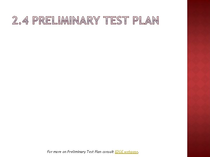 For more on Preliminary Test Plan consult EDGE webpage. 