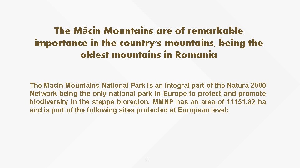 The Măcin Mountains are of remarkable importance in the country's mountains, being the oldest