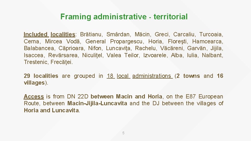 Framing administrative - territorial Included localities: Brătianu, Smârdan, Măcin, Greci, Carcaliu, Turcoaia, Cerna, Mircea