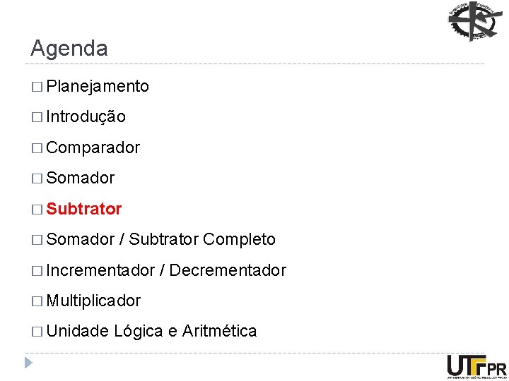 Agenda � Planejamento � Introdução � Comparador � Somador � Subtrator � Somador /