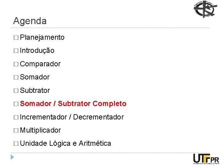 Agenda � Planejamento � Introdução � Comparador � Somador � Subtrator � Somador /