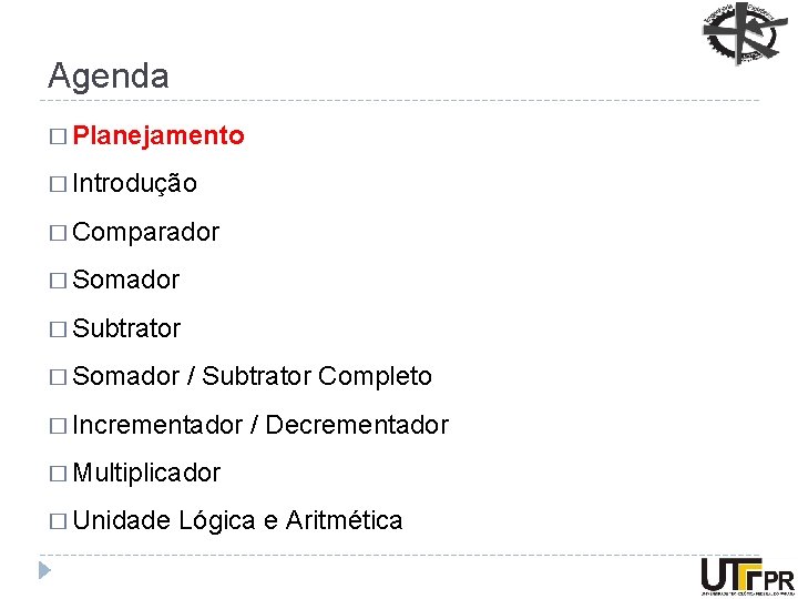 Agenda � Planejamento � Introdução � Comparador � Somador � Subtrator � Somador /