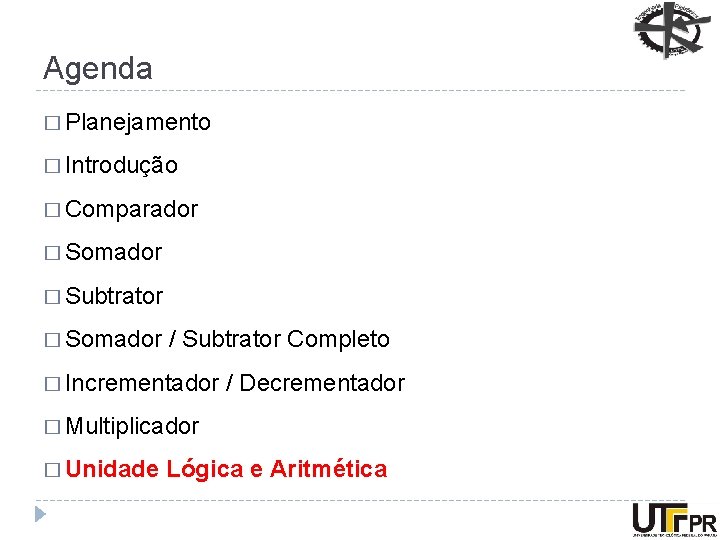 Agenda � Planejamento � Introdução � Comparador � Somador � Subtrator � Somador /