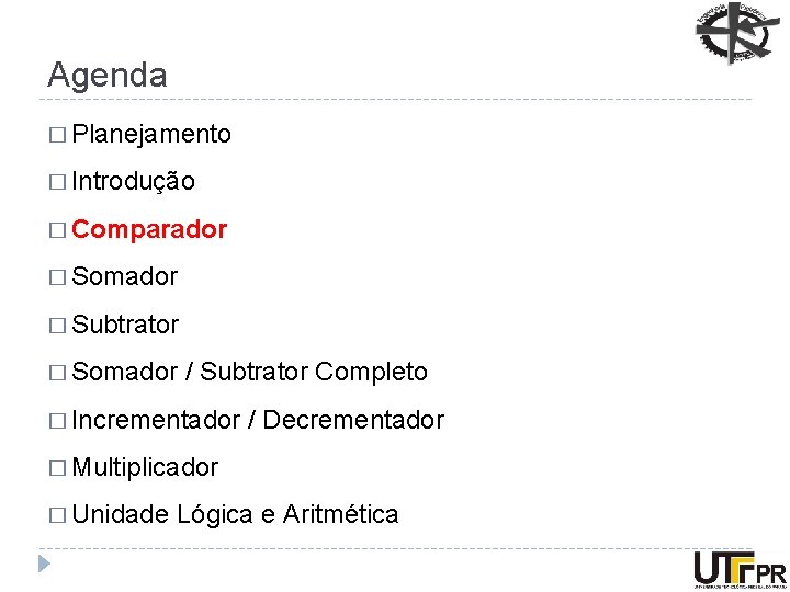 Agenda � Planejamento � Introdução � Comparador � Somador � Subtrator � Somador /