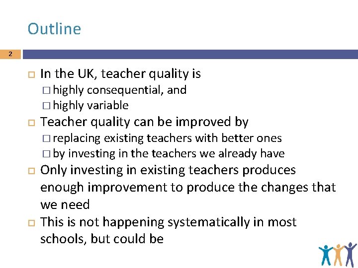 Outline 2 In the UK, teacher quality is � highly consequential, and � highly