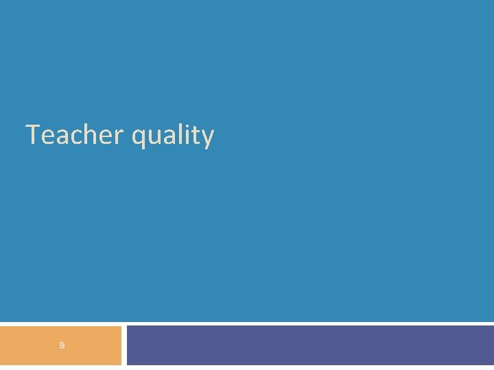 Teacher quality 9 