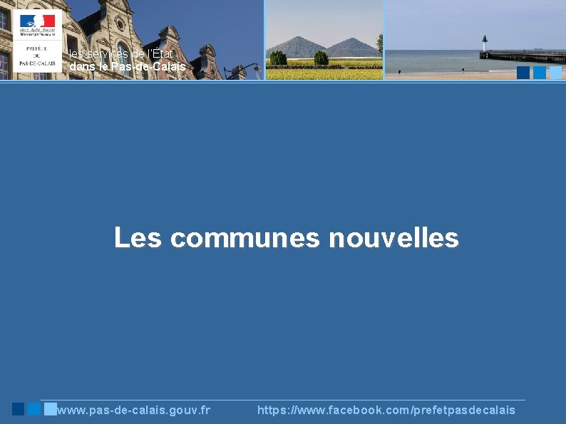les services de l’État dans le Pas-de-Calais Les communes nouvelles www. pas-de-calais. gouv. fr
