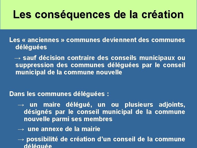 Les conséquences de la création Les « anciennes » communes deviennent des communes déléguées