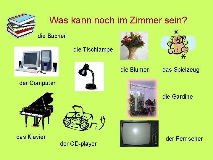 Was kann noch im Zimmer sein? die Bücher die Tischlampe die Blumen das Spielzeug