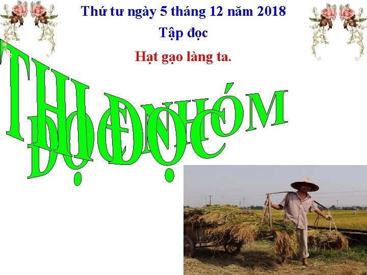 Thứ tư ngày 5 tháng 12 năm 2018 Tập đọc Hạt gạo làng ta.