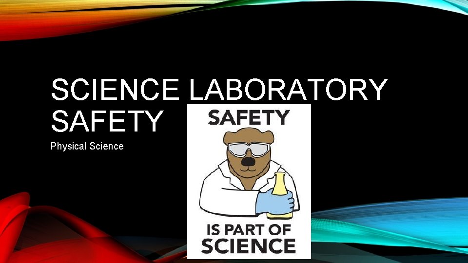 SCIENCE LABORATORY SAFETY Physical Science 