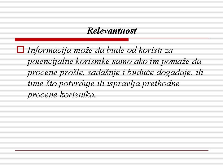 Relevantnost o Informacija može da bude od koristi za potencijalne korisnike samo ako im