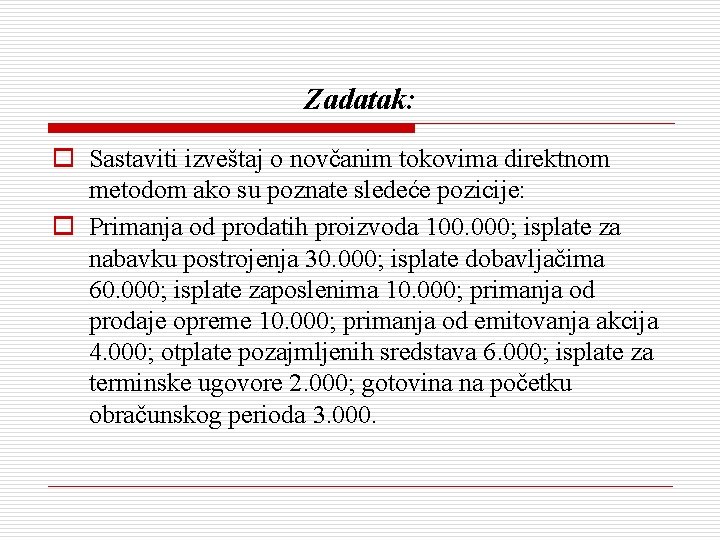 Zadatak: o Sastaviti izveštaj o novčanim tokovima direktnom metodom ako su poznate sledeće pozicije: