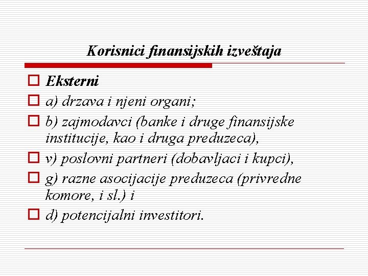 Korisnici finansijskih izveštaja o Eksterni o a) drzava i njeni organi; o b) zajmodavci