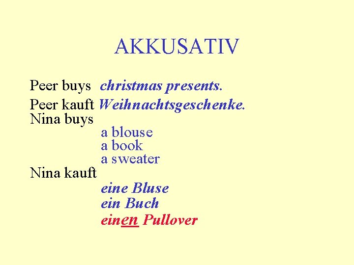 AKKUSATIV Peer buys christmas presents. Peer kauft Weihnachtsgeschenke. Nina buys a blouse a book