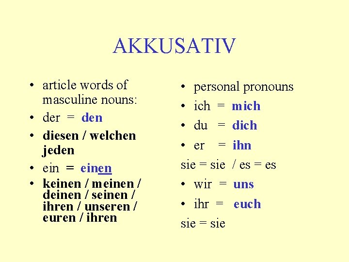 AKKUSATIV • article words of masculine nouns: • der = den • diesen / AKKUSATIV • article words of masculine nouns: • der = den • diesen /