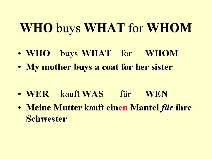 WHO buys WHAT for WHOM • My mother buys a coat for her sister