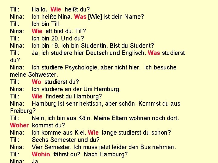 Till: Hallo. Wie heißt du? Nina: Ich heiße Nina. Was [Wie] ist dein Name?