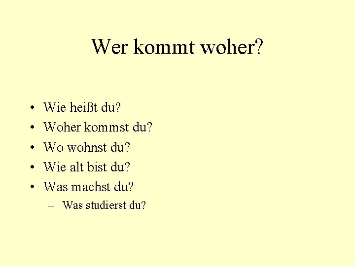 Wer kommt woher? • • • Wie heißt du? Woher kommst du? Wo wohnst