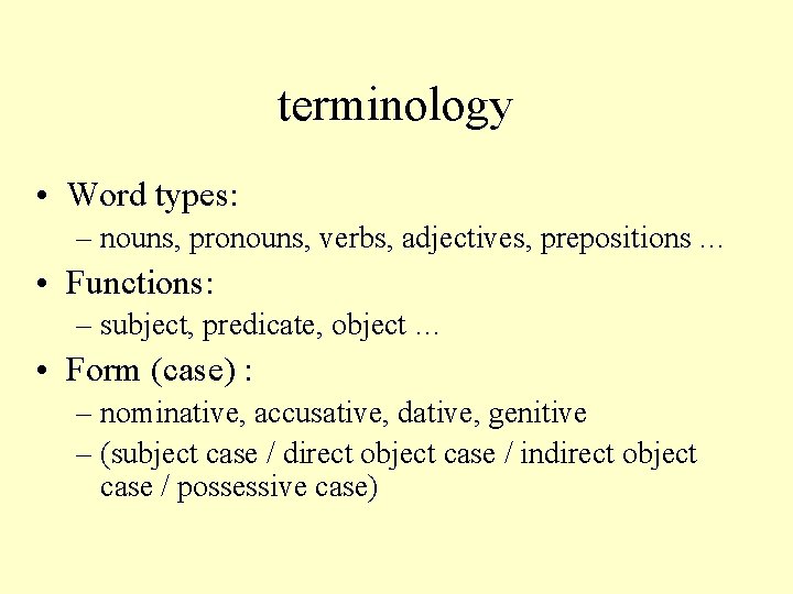 terminology • Word types: – nouns, pronouns, verbs, adjectives, prepositions … • Functions: –