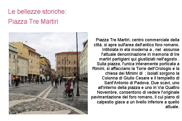 Le bellezze storiche: Piazza Tre Martiri, centro commerciale della città, si apre sull'area dell'antico