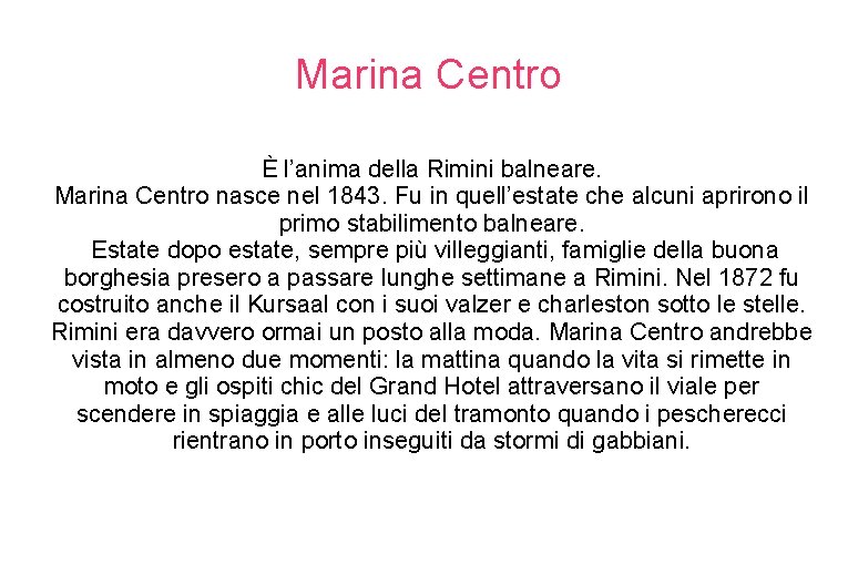 Marina Centro È l’anima della Rimini balneare. Marina Centro nasce nel 1843. Fu in