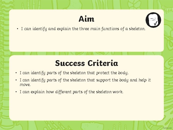 Aim • I can identify and explain the three main functions of a skeleton.