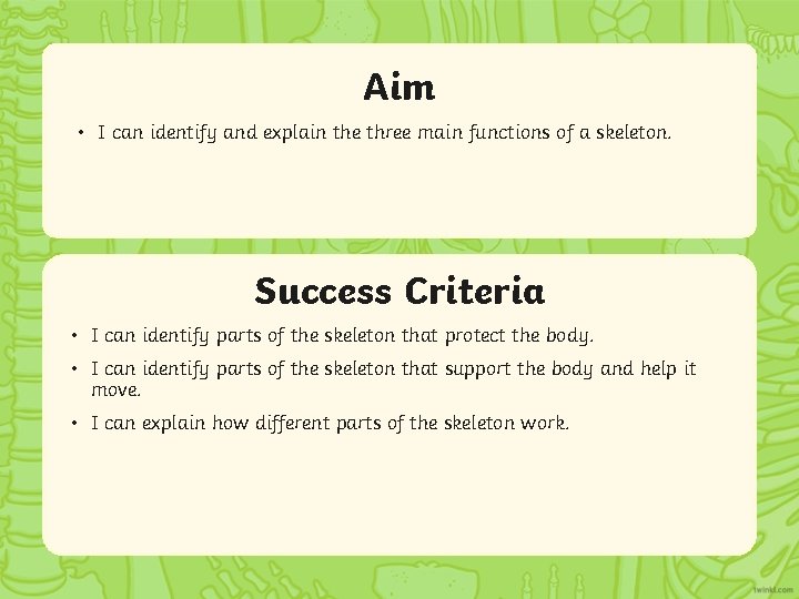 Aim • I can identify and explain the three main functions of a skeleton.