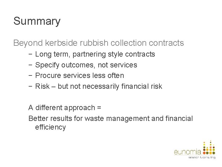 Summary Beyond kerbside rubbish collection contracts − − Long term, partnering style contracts Specify