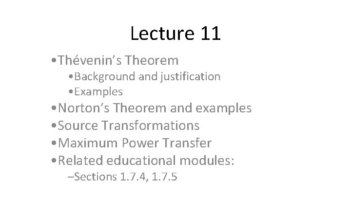 Lecture 11 • Thévenin’s Theorem • Background and justification • Examples • Norton’s Theorem