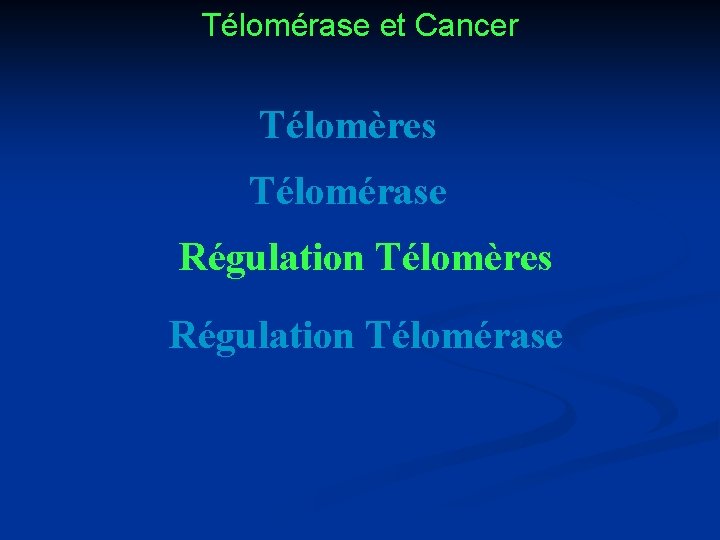 Télomérase et Cancer Télomères Télomérase Régulation Télomères Régulation Télomérase 