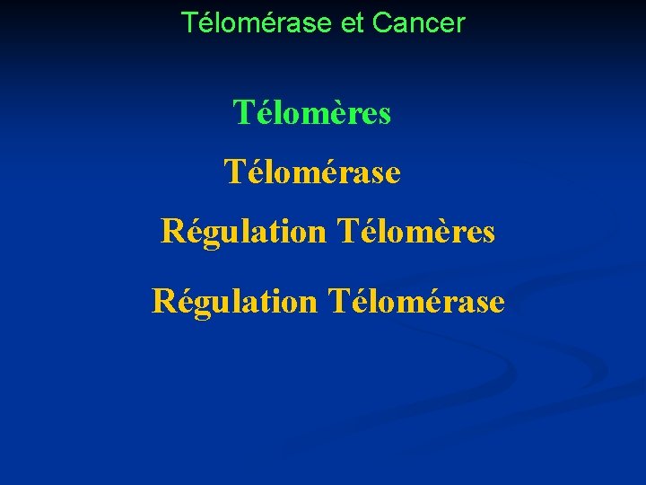 Télomérase et Cancer Télomères Télomérase Régulation Télomères Régulation Télomérase 