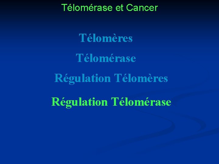 Télomérase et Cancer Télomères Télomérase Régulation Télomères Régulation Télomérase 