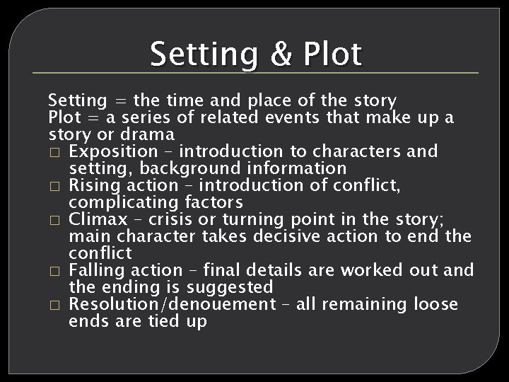 Setting & Plot Setting = the time and place of the story Plot =